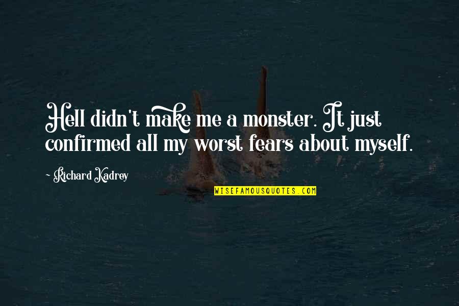 Myself And Nature Quotes By Richard Kadrey: Hell didn't make me a monster. It just