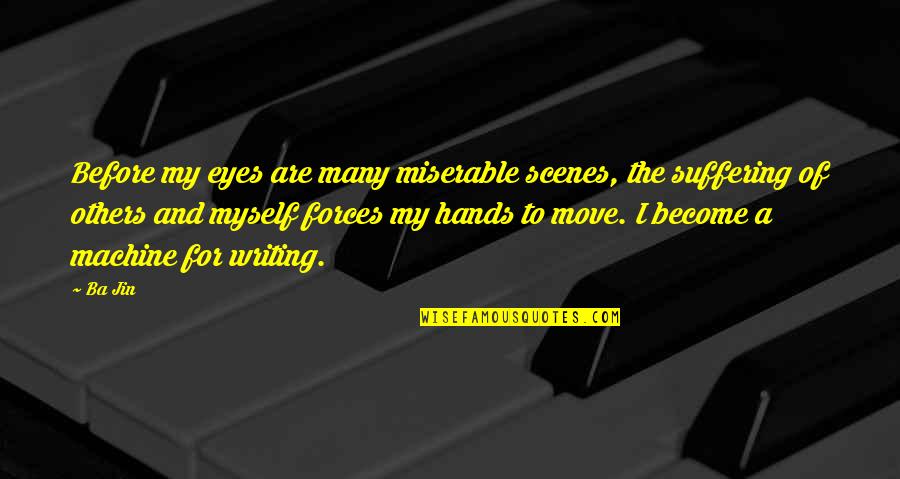 Myself And Others Quotes By Ba Jin: Before my eyes are many miserable scenes, the