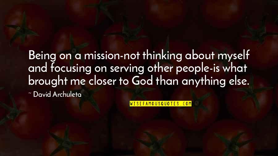 Myself And Others Quotes By David Archuleta: Being on a mission-not thinking about myself and