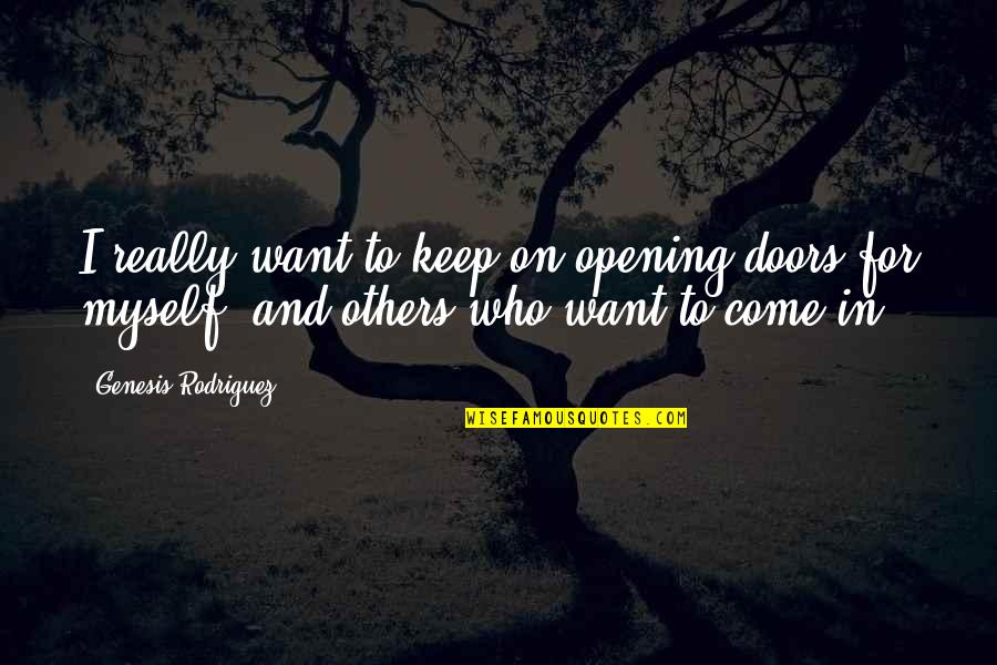 Myself And Others Quotes By Genesis Rodriguez: I really want to keep on opening doors