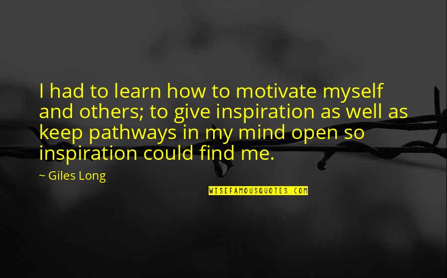 Myself And Others Quotes By Giles Long: I had to learn how to motivate myself