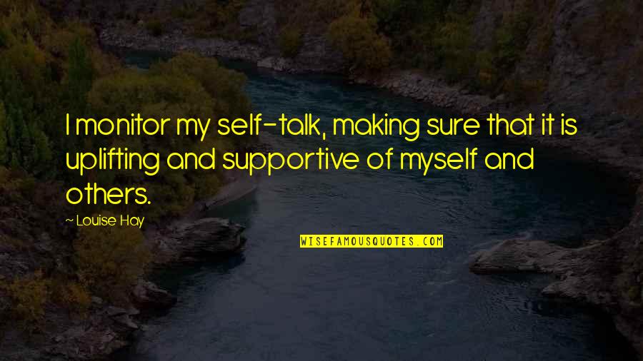 Myself And Others Quotes By Louise Hay: I monitor my self-talk, making sure that it