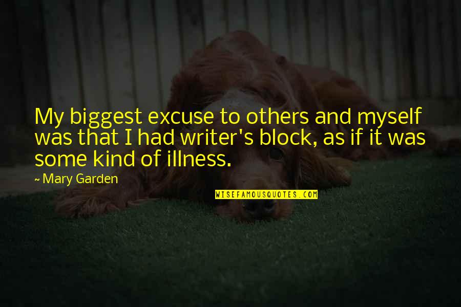 Myself And Others Quotes By Mary Garden: My biggest excuse to others and myself was