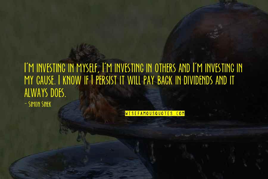 Myself And Others Quotes By Simon Sinek: I'm investing in myself, I'm investing in others