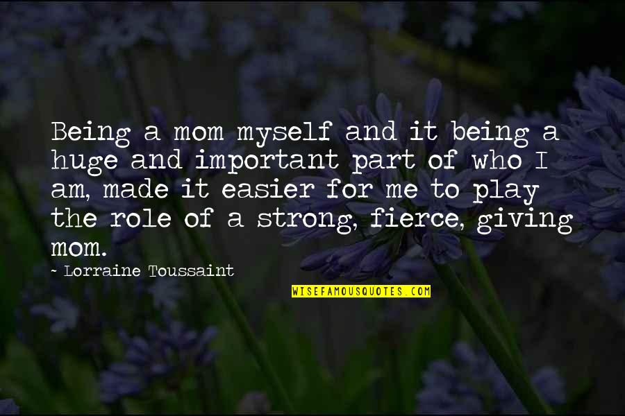 Myself Being Strong Quotes By Lorraine Toussaint: Being a mom myself and it being a Myself Being Strong Quotes By Lorraine Toussaint: Being a mom myself and it being a