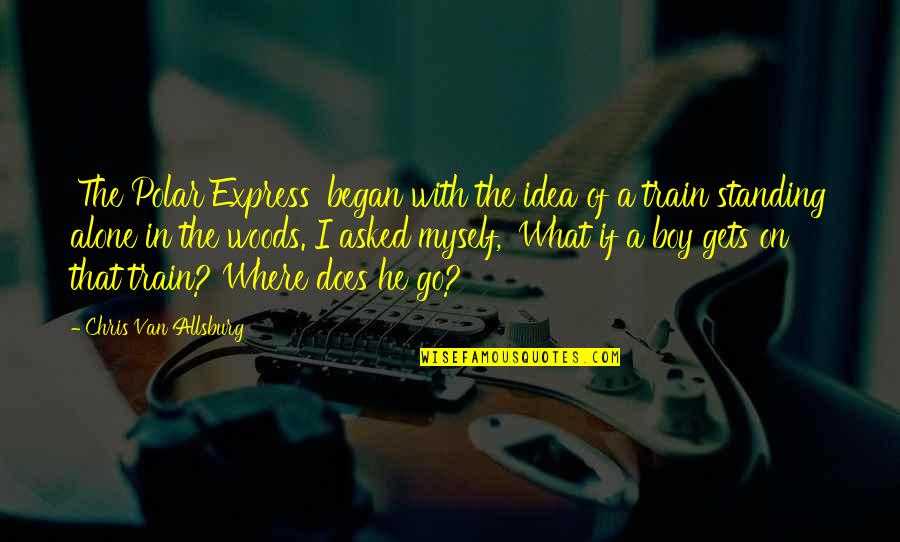 Myself Boy Quotes By Chris Van Allsburg: 'The Polar Express' began with the idea of Myself Boy Quotes By Chris Van Allsburg: 'The Polar Express' began with the idea of