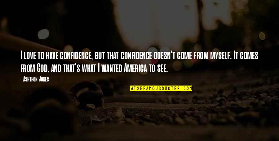 Myself Confidence Quotes By Ashthon Jones: I love to have confidence, but that confidence Myself Confidence Quotes By Ashthon Jones: I love to have confidence, but that confidence