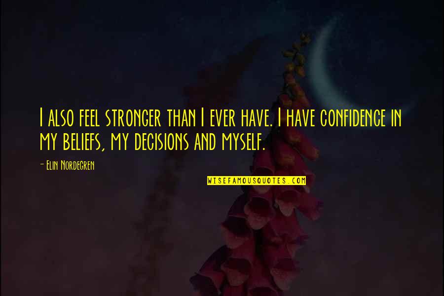 Myself Confidence Quotes By Elin Nordegren: I also feel stronger than I ever have. Myself Confidence Quotes By Elin Nordegren: I also feel stronger than I ever have.