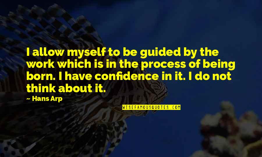 Myself Confidence Quotes By Hans Arp: I allow myself to be guided by the Myself Confidence Quotes By Hans Arp: I allow myself to be guided by the