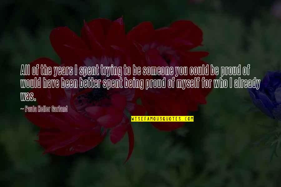 Myself Confidence Quotes By Paula Heller Garland: All of the years I spent trying to Myself Confidence Quotes By Paula Heller Garland: All of the years I spent trying to
