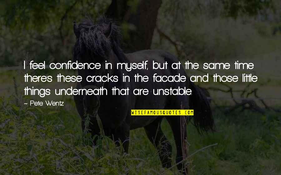 Myself Confidence Quotes By Pete Wentz: I feel confidence in myself, but at the Myself Confidence Quotes By Pete Wentz: I feel confidence in myself, but at the