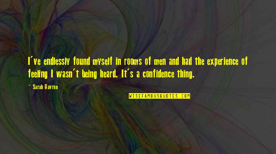 Myself Confidence Quotes By Sarah Gavron: I've endlessly found myself in rooms of men Myself Confidence Quotes By Sarah Gavron: I've endlessly found myself in rooms of men