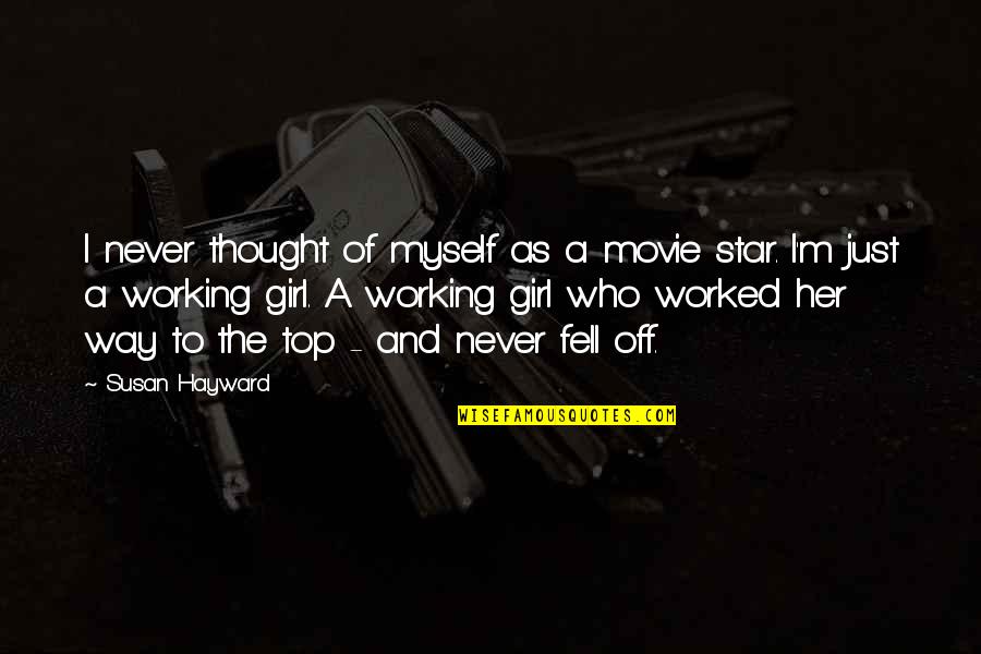 Myself For A Girl Quotes By Susan Hayward: I never thought of myself as a movie