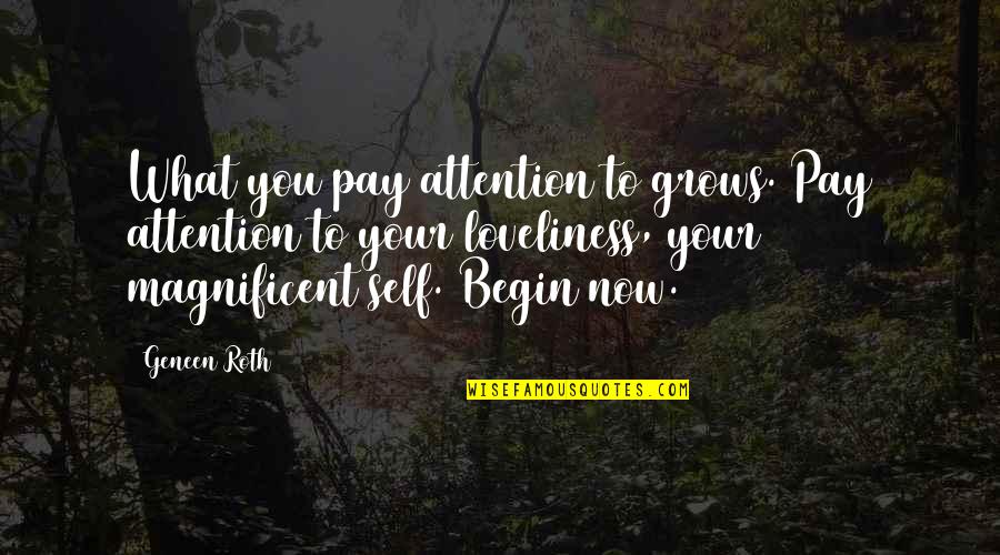 Myself For Fb Quotes By Geneen Roth: What you pay attention to grows. Pay attention