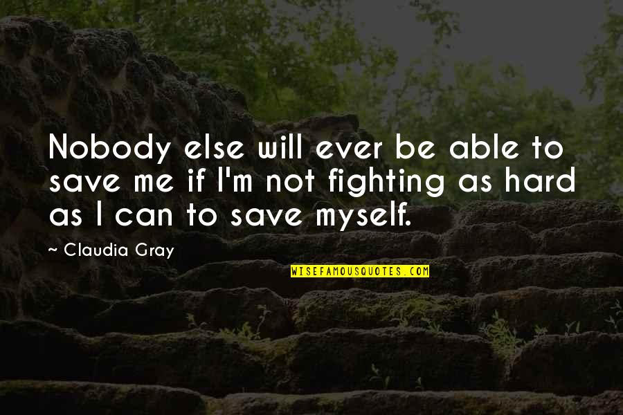 Myself If Quotes By Claudia Gray: Nobody else will ever be able to save