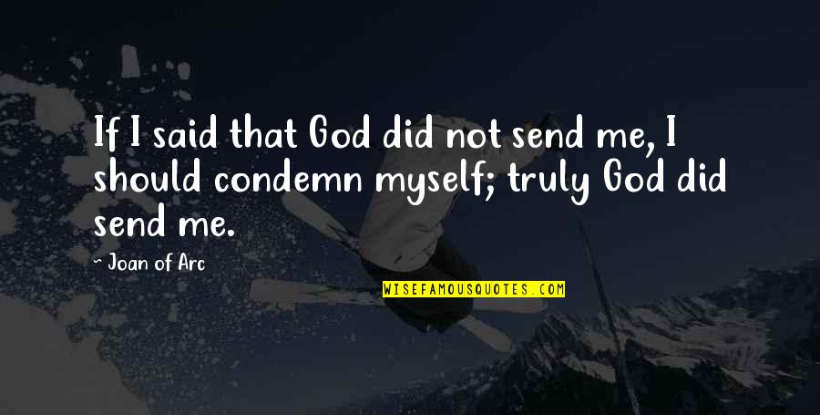 Myself If Quotes By Joan Of Arc: If I said that God did not send