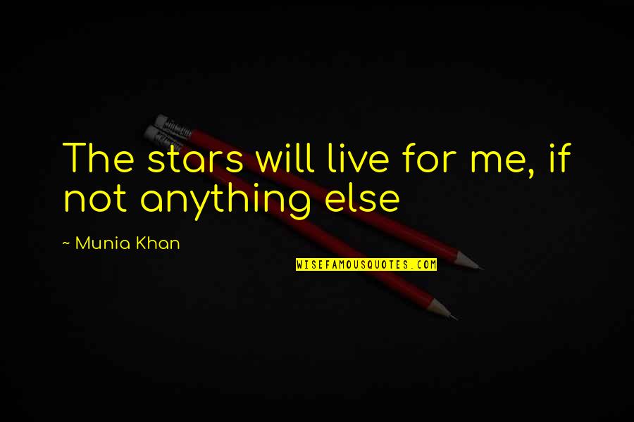 Myself If Quotes By Munia Khan: The stars will live for me, if not