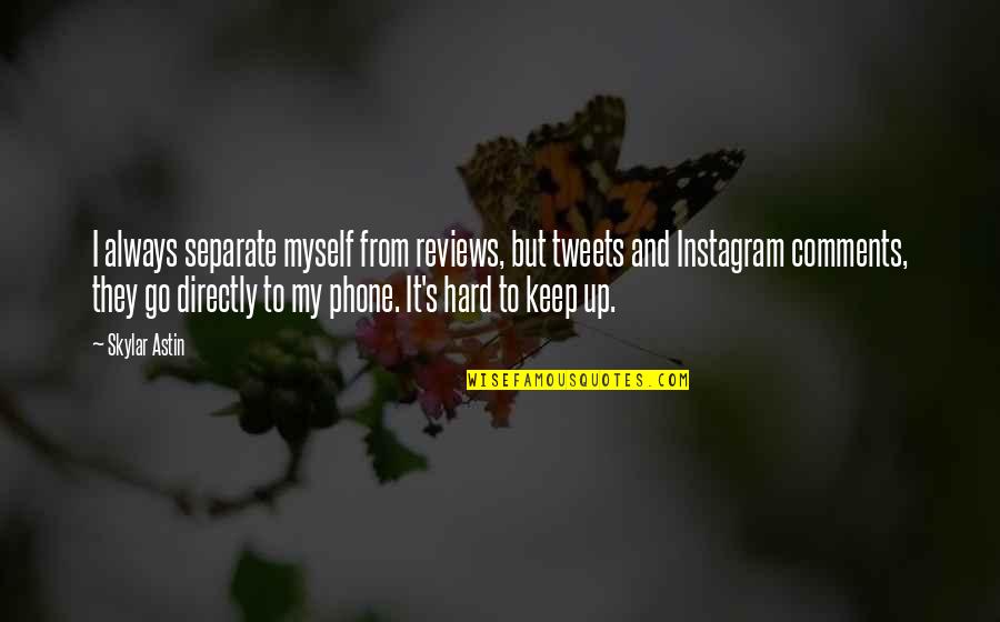 Myself Instagram Quotes By Skylar Astin: I always separate myself from reviews, but tweets