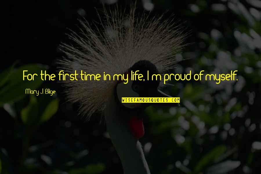 Myself My Life Quotes By Mary J. Blige: For the first time in my life, I'm