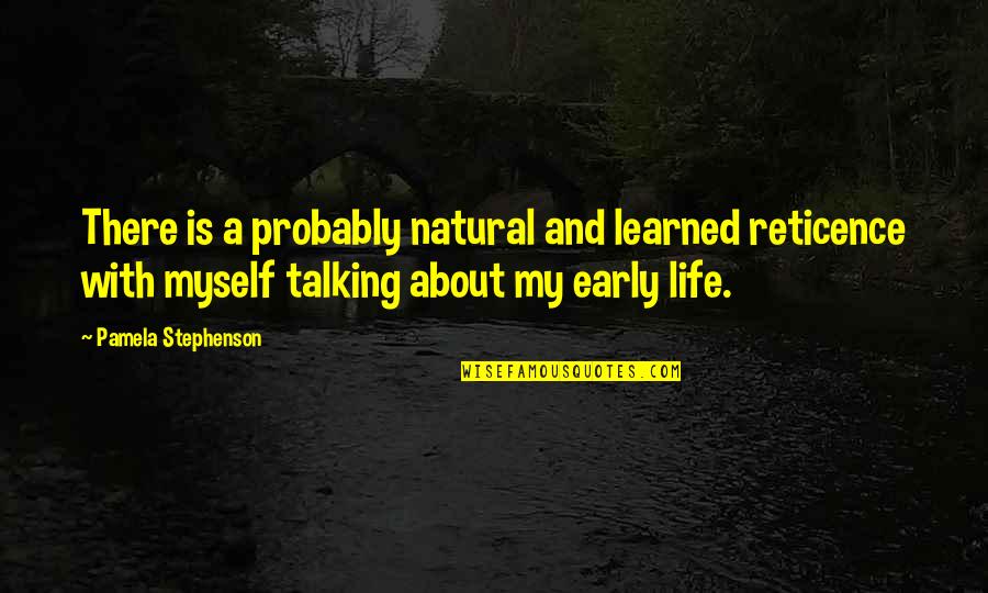 Myself My Life Quotes By Pamela Stephenson: There is a probably natural and learned reticence