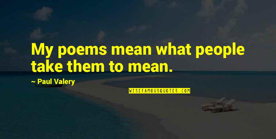 Myself On My Birthday Quotes By Paul Valery: My poems mean what people take them to