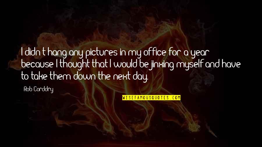 Myself Pictures Quotes By Rob Corddry: I didn't hang any pictures in my office
