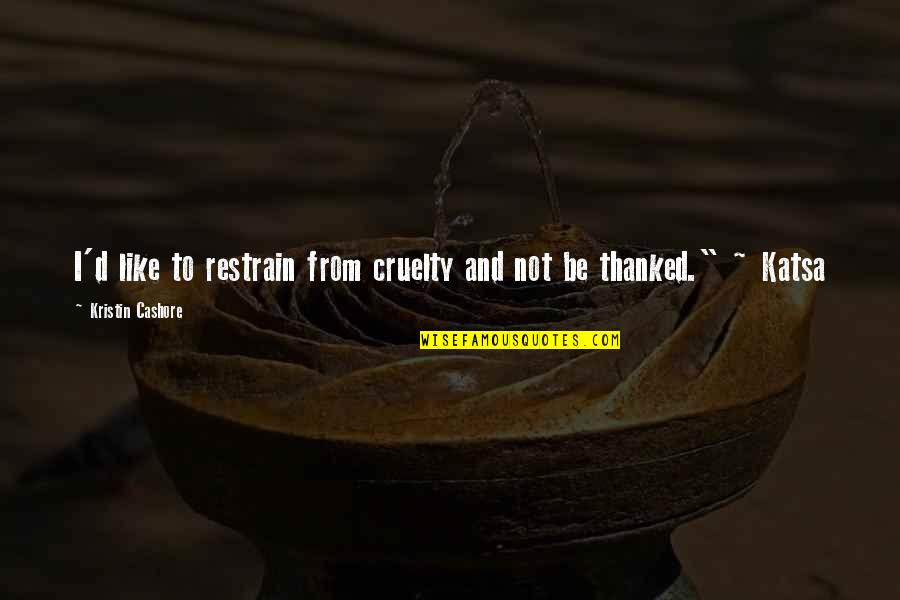 Myself Pinterest Quotes By Kristin Cashore: I'd like to restrain from cruelty and not