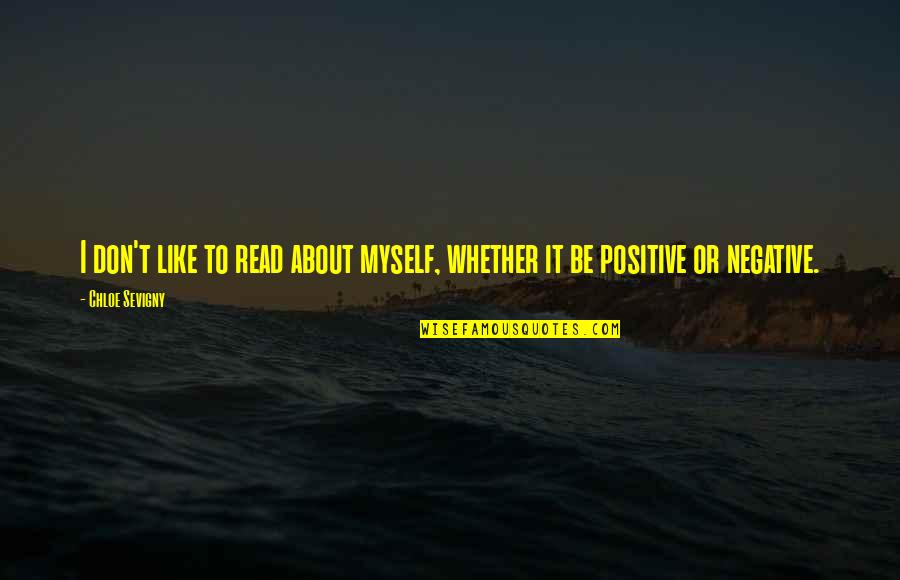 Myself Positive Quotes By Chloe Sevigny: I don't like to read about myself, whether