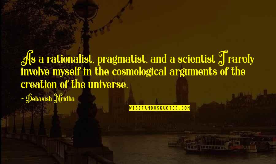 Myself Quotes And Quotes By Debasish Mridha: As a rationalist, pragmatist, and a scientist I