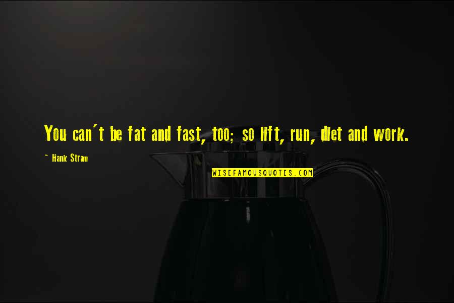 Myself Sample Quotes By Hank Stram: You can't be fat and fast, too; so