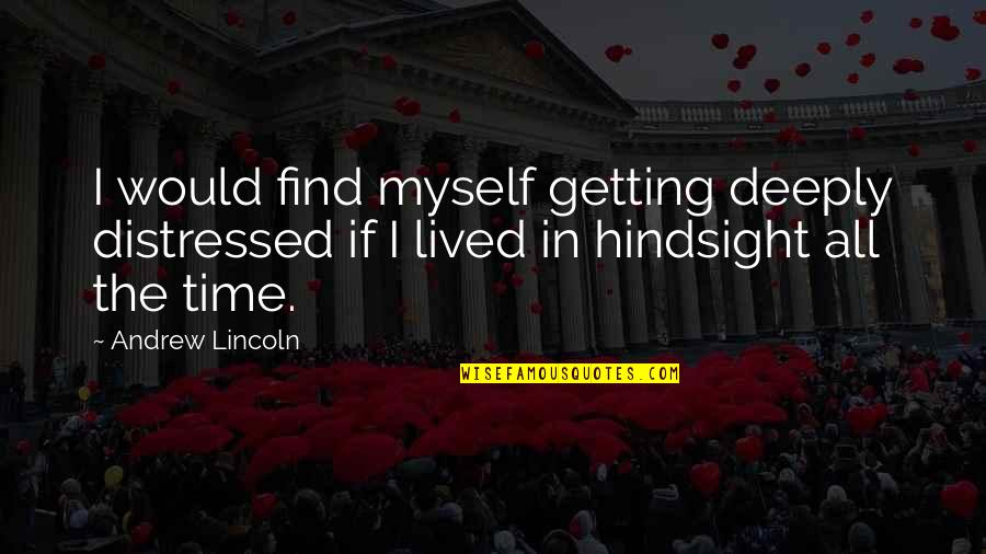 Myself Time Quotes By Andrew Lincoln: I would find myself getting deeply distressed if