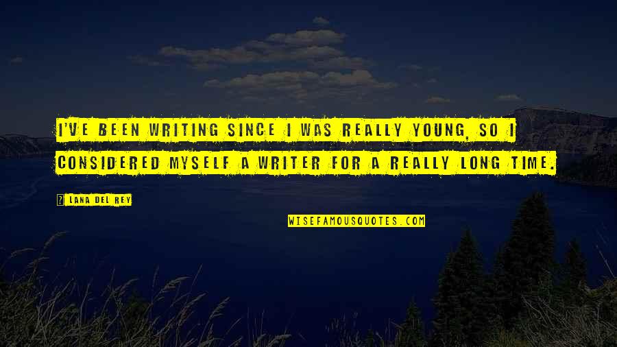 Myself Time Quotes By Lana Del Rey: I've been writing since I was really young,