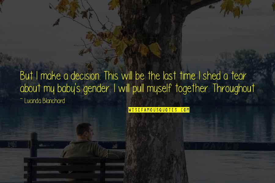 Myself Time Quotes By Lucinda Blanchard: But I make a decision. This will be