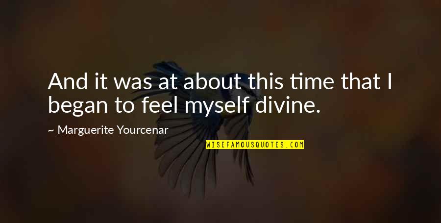 Myself Time Quotes By Marguerite Yourcenar: And it was at about this time that