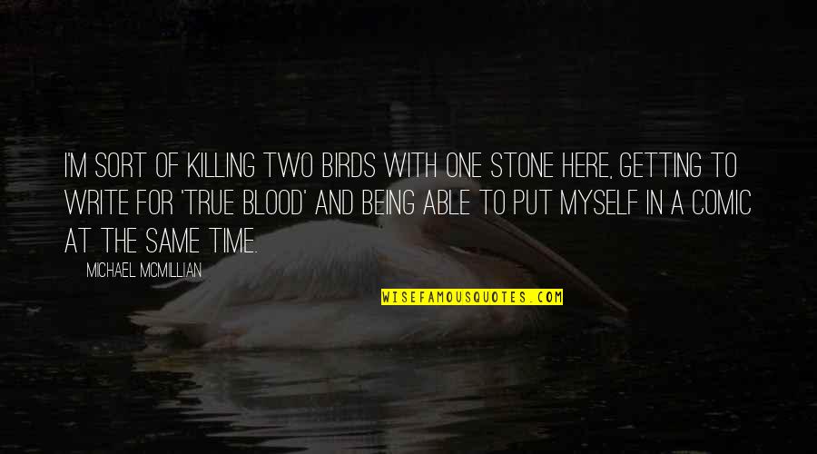 Myself Time Quotes By Michael McMillian: I'm sort of killing two birds with one