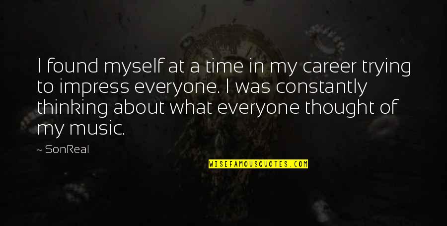 Myself Time Quotes By SonReal: I found myself at a time in my