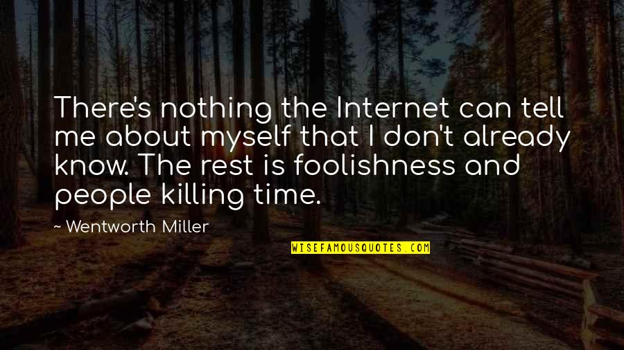 Myself Time Quotes By Wentworth Miller: There's nothing the Internet can tell me about