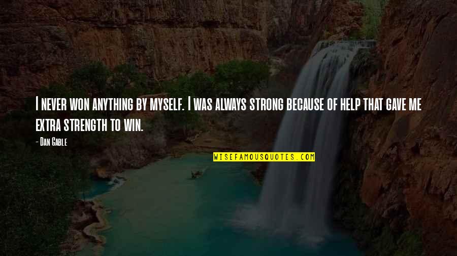 Myself To Be Strong Quotes By Dan Gable: I never won anything by myself. I was