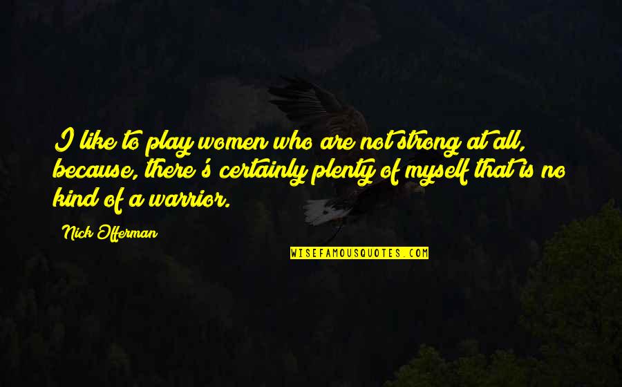 Myself To Be Strong Quotes By Nick Offerman: I like to play women who are not