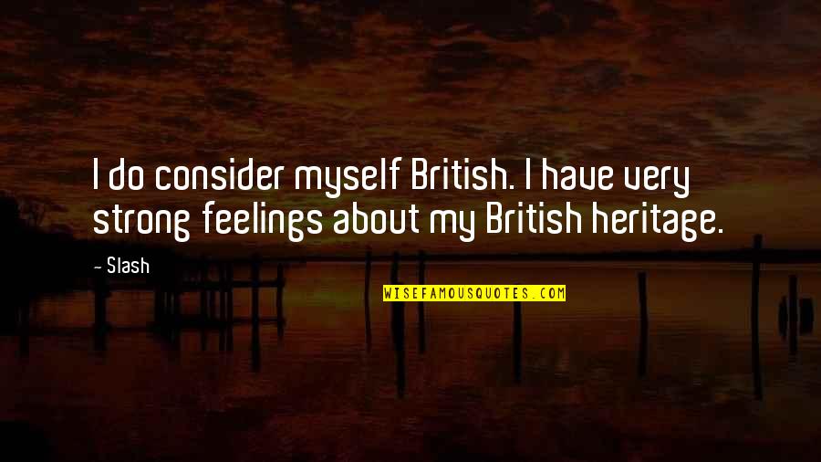 Myself To Be Strong Quotes By Slash: I do consider myself British. I have very