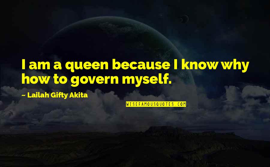Myself Upon The Earth Quotes By Lailah Gifty Akita: I am a queen because I know why Myself Upon The Earth Quotes By Lailah Gifty Akita: I am a queen because I know why