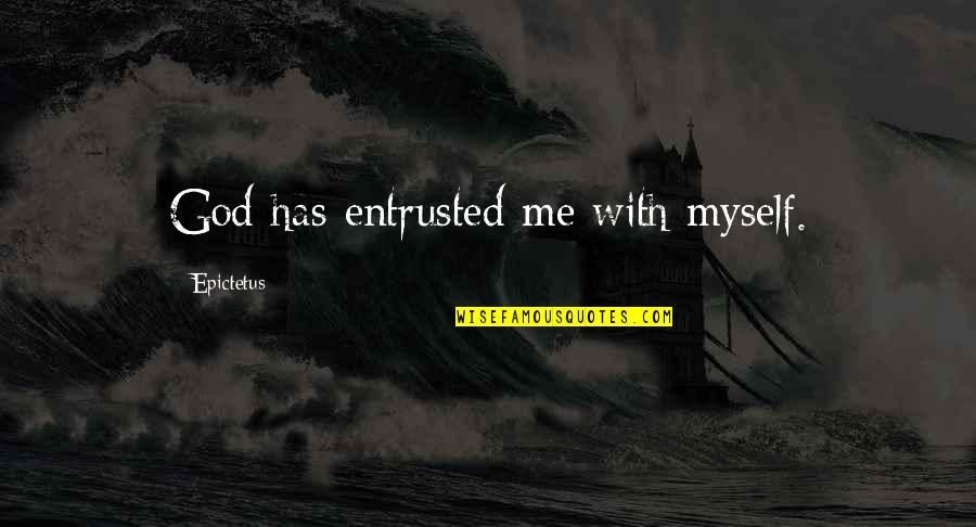Myself With God Quotes By Epictetus: God has entrusted me with myself.