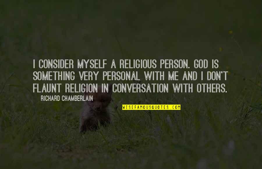 Myself With God Quotes By Richard Chamberlain: I consider myself a religious person. God is