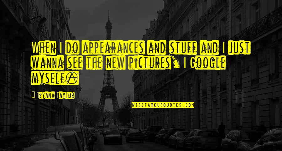Myself With Pictures Quotes By Teyana Taylor: When I do appearances and stuff and I Myself With Pictures Quotes By Teyana Taylor: When I do appearances and stuff and I