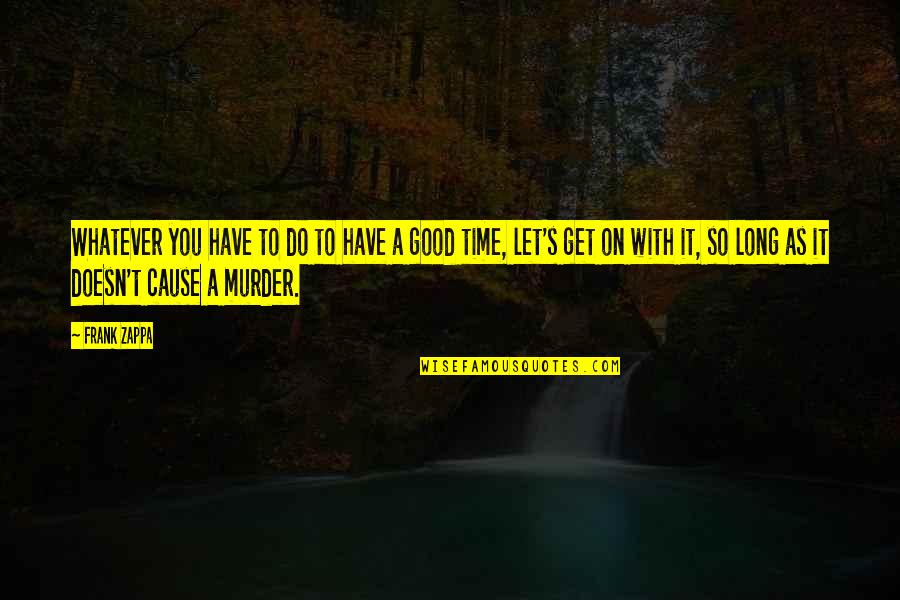 Myselses Quotes By Frank Zappa: Whatever you have to do to have a Myselses Quotes By Frank Zappa: Whatever you have to do to have a