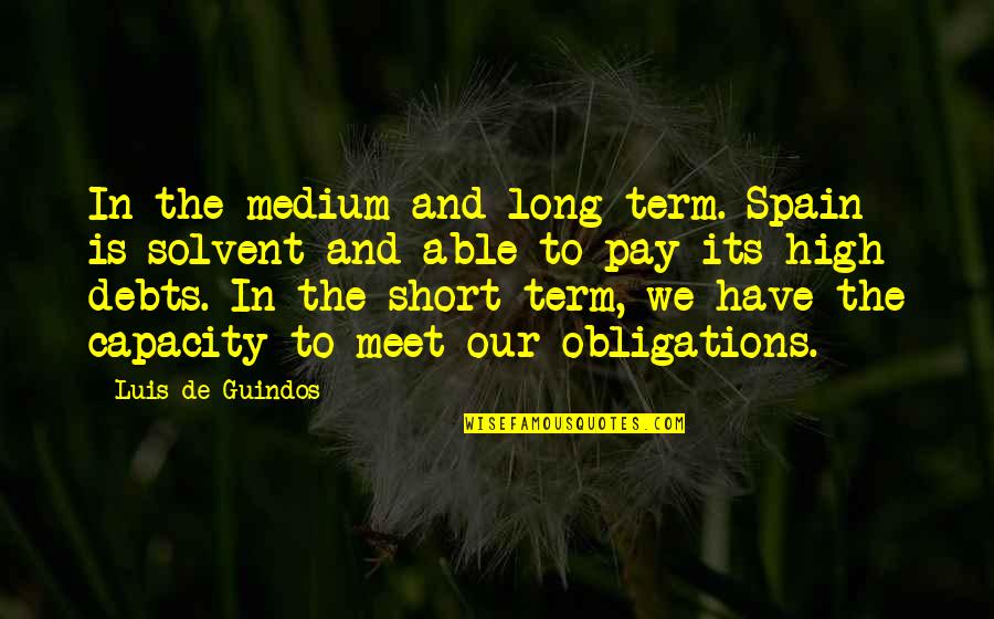 Mysetery Quotes By Luis De Guindos: In the medium and long term. Spain is