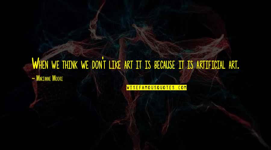 Myshkin Quotes By Marianne Moore: When we think we don't like art it Myshkin Quotes By Marianne Moore: When we think we don't like art it