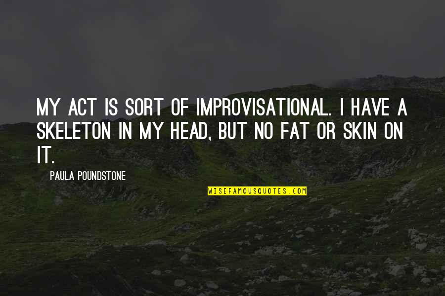 Myshkin Tamil Quotes By Paula Poundstone: My act is sort of improvisational. I have Myshkin Tamil Quotes By Paula Poundstone: My act is sort of improvisational. I have