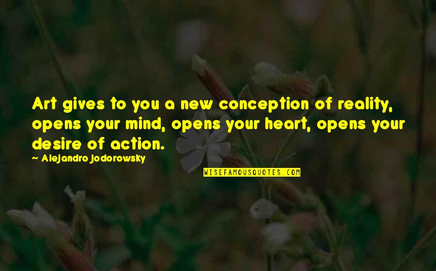 Myslilce Quotes By Alejandro Jodorowsky: Art gives to you a new conception of Myslilce Quotes By Alejandro Jodorowsky: Art gives to you a new conception of