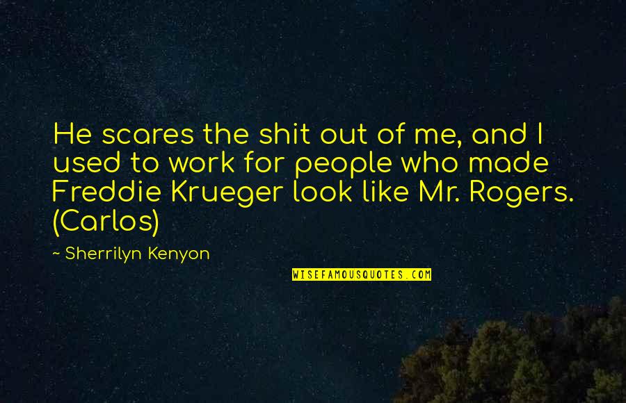 Myslilce Quotes By Sherrilyn Kenyon: He scares the shit out of me, and Myslilce Quotes By Sherrilyn Kenyon: He scares the shit out of me, and